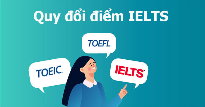 Cách quy đổi điểm IELTS sang CEFR, TOEFL và PTE